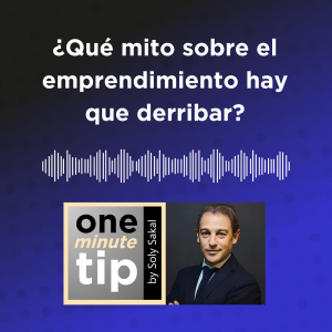 ¿Qué mito sobre el emprendimiento es necesario derribar?