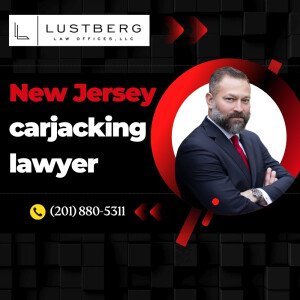 New Jersey carjacking lawyer - Lustberg Law Offices, LLC - (201) 880-5311