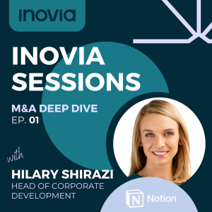 Mastering M&A with Hilary Shirazi, Head of Corporate Development at Notion
