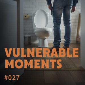 Episode 27: Vulnerable Moments