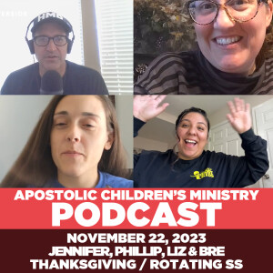 Podcast #71 | November 22, 2023 | Jennifer, Phillip, Liz and Bre Talk Thanksgiving Sunday School!
