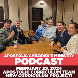 Podcast #79 | February 23, 2024 | Curriculum Creators | New Apostolic Curriculum in the Works!