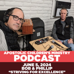 Podcast #85 | June 5, 2024 | Striving for Excellence with Bob & Phillip - Part 1