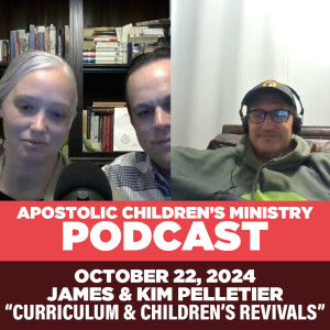 Podcast #90 | October 22, 2024 | James & Kim Pelletier | Curriculum Writing, Children's Revivals & More!