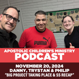 Podcast #92 | November 20, 2024 | Danny, Trystan & Phillip | Big Projects Underway & Sunday School Recap