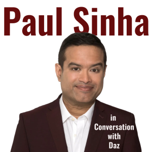 In Conversation with Daz - The wonderful Paul Sinha! 28th March 2024
