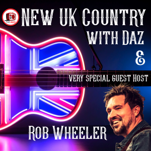 New UK Country with Daz and Special Guest - Rob Wheeler