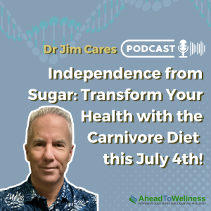 Episode 46: Independence from Sugar: Transform Your Health with the Carnivore Diet this July 4th!