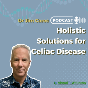 Episode 50: Holistic Solutions for Celiac Disease