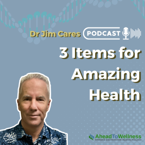 Episode 43: 3 Items for Amazing Health
