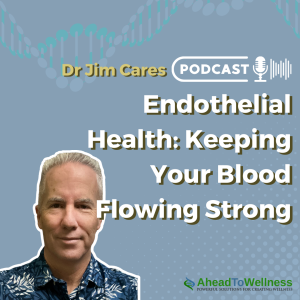 Episode 39: Endothelial Health: Keeping Your Blood Flowing Strong