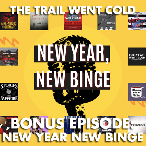 The Trail Went Cold - Bonus Episode - New Year New Binge - podcast episode cover