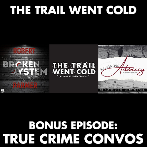 The Trail Went Cold - Bonus Episode - True Crime Convos