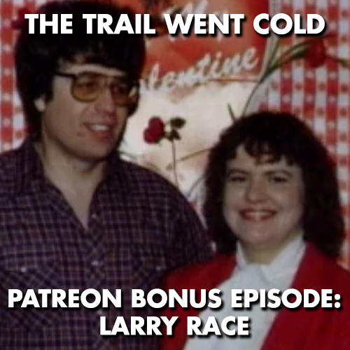 The Trail Went Cold - Bonus Episode - Larry Race - podcast episode cover