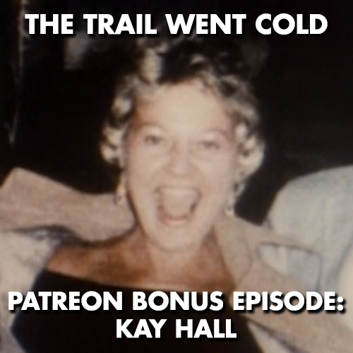 The Trail Went Cold - Bonus Episode - Kay Hall - podcast episode cover