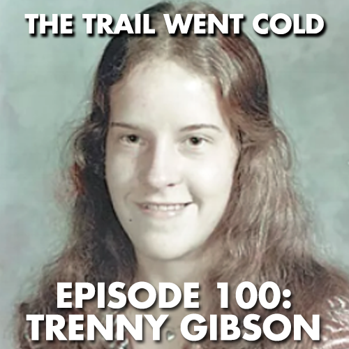 The Trail Went Cold - Episode 100 - Trenny Gibson - podcast episode cover