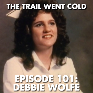 The Trail Went Cold - Episode 101 - Debbie Wolfe