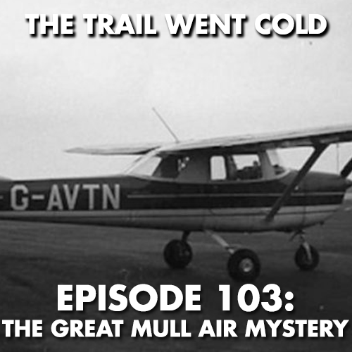 The Trail Went Cold - Episode 103 - The Great Mull Air Mystery - podcast episode cover