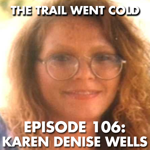 The Trail Went Cold - Episode 106 - Karen Denise Wells - podcast episode cover