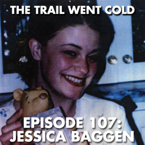 The Trail Went Cold - Episode 107 - Jessica Baggen