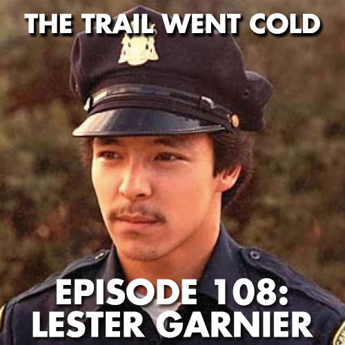 The Trail Went Cold - Episode 108 - Lester Garnier - podcast episode cover