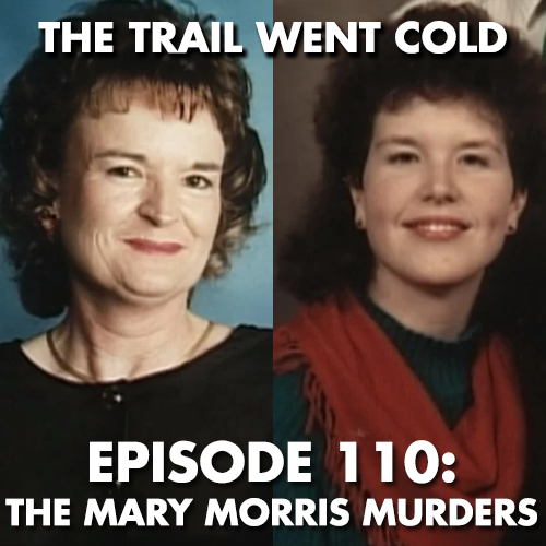 The Trail Went Cold - Episode 110 - The Mary Morris Murders - podcast episode cover