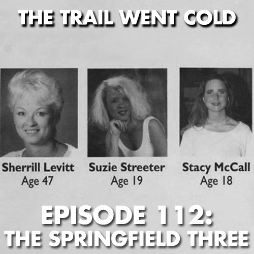 The Trail Went Cold - Episode 112 - The Springfield Three - podcast episode cover