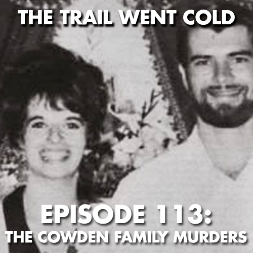 The Trail Went Cold - Episode 113 - The Cowden Family Murders - podcast episode cover