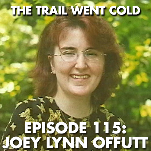 The Trail Went Cold - Episode 115 - Joey Lynn Offutt - podcast episode cover