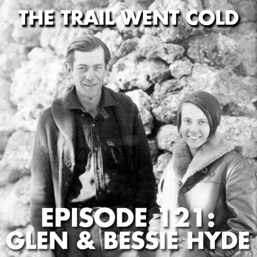 The Trail Went Cold - Episode 121 - Glen & Bessie Hyde - podcast episode cover