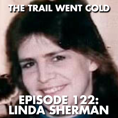 The Trail Went Cold - Episode 122 - Linda Sherman - podcast episode cover