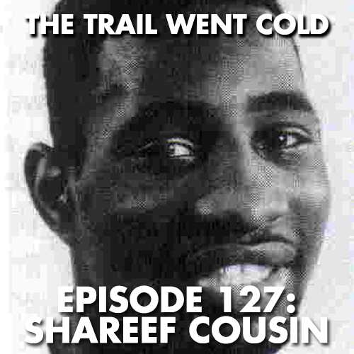 The Trail Went Cold - Episode 127 - Shareef Cousin - podcast episode cover