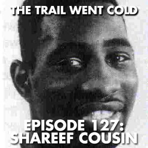 The Trail Went Cold - Episode 127 - Shareef Cousin