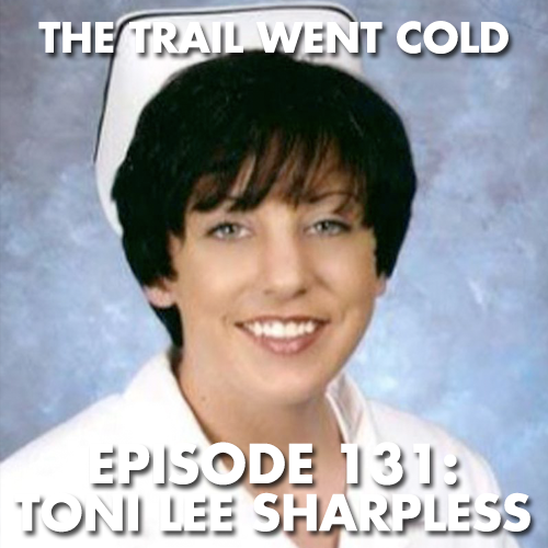 The Trail Went Cold - Episode 131 - Toni Lee Sharpless - podcast episode cover