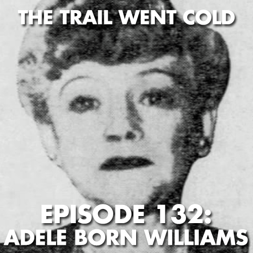 The Trail Went Cold - Episode 132 - Adele Born Williams - podcast episode cover