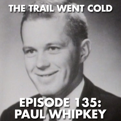 The Trail Went Cold - Episode 135 - Paul Whipkey - podcast episode cover