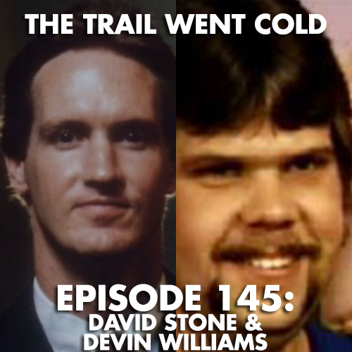 The Trail Went Cold - Episode 145 - David Stone & Devin Williams - podcast episode cover