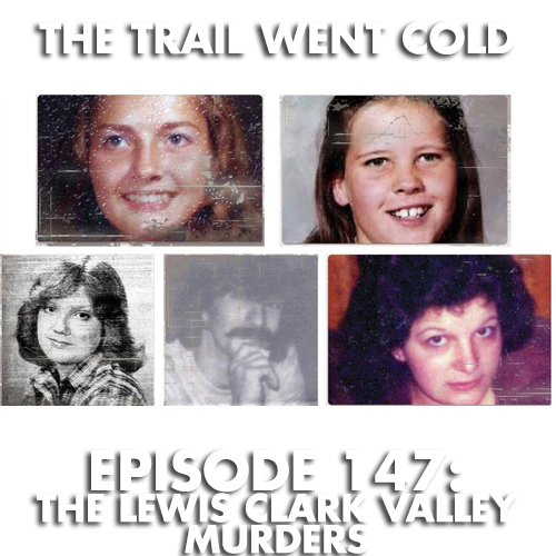 The Trail Went Cold - Episode 147 - The Lewis Clark Valley Murders - podcast episode cover