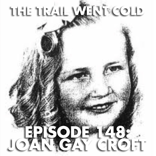 The Trail Went Cold - Episode 148 - Joan Gay Croft - podcast episode cover