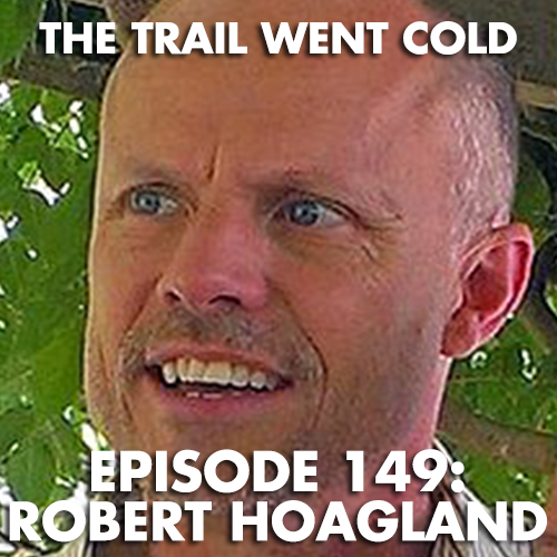 The Trail Went Cold - Episode 149 - Robert Hoagland - podcast episode cover