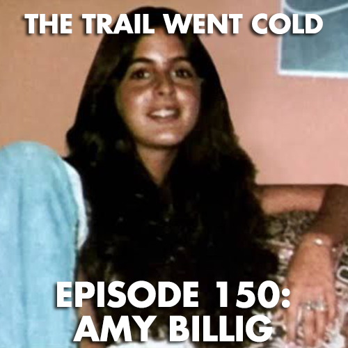 The Trail Went Cold - Episode 150 - Amy Billig - podcast episode cover