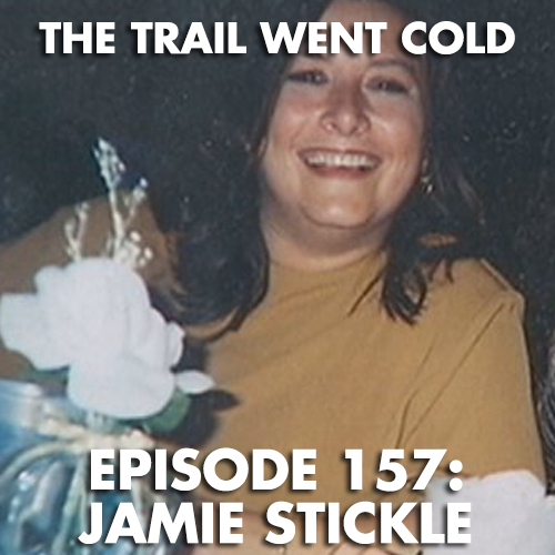 The Trail Went Cold - Episode 157 - Jamie Stickle - podcast episode cover