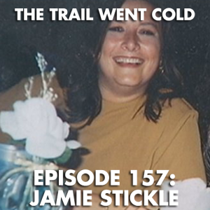 The Trail Went Cold - Episode 157 - Jamie Stickle