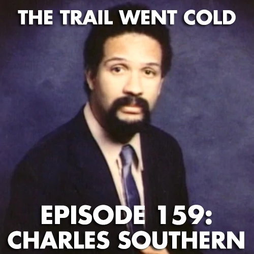 The Trail Went Cold - Episode 159 - Charles Southern - podcast episode cover