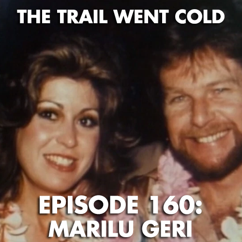 The Trail Went Cold - Episode 160 - Marilu Geri - podcast episode cover