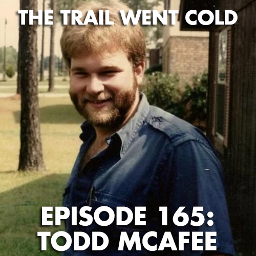 The Trail Went Cold - Episode 165 - Todd McAfee - podcast episode cover