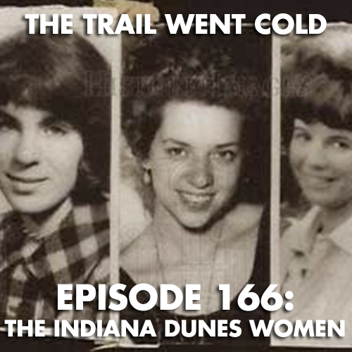 The Trail Went Cold - Episode 166 - The Indiana Dunes Women - podcast episode cover