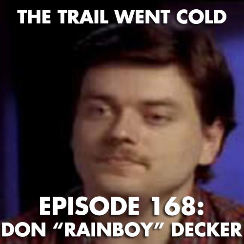 The Trail Went Cold - Episode 168 - Don "Rainboy" Decker - podcast episode cover