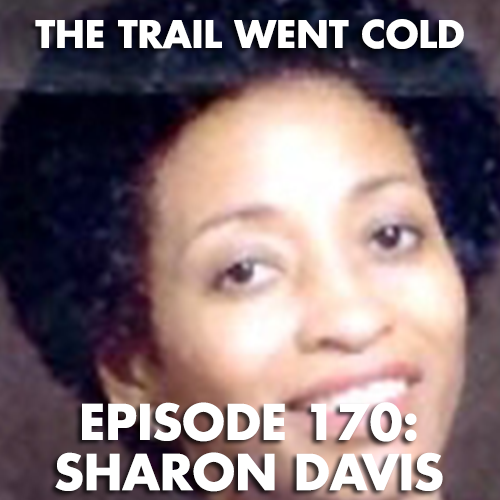 The Trail Went Cold - Episode 170 - Sharon Davis - podcast episode cover