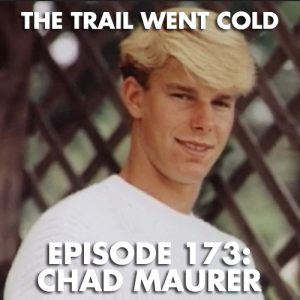 The Trail Went Cold - Episode 173 - Chad Maurer